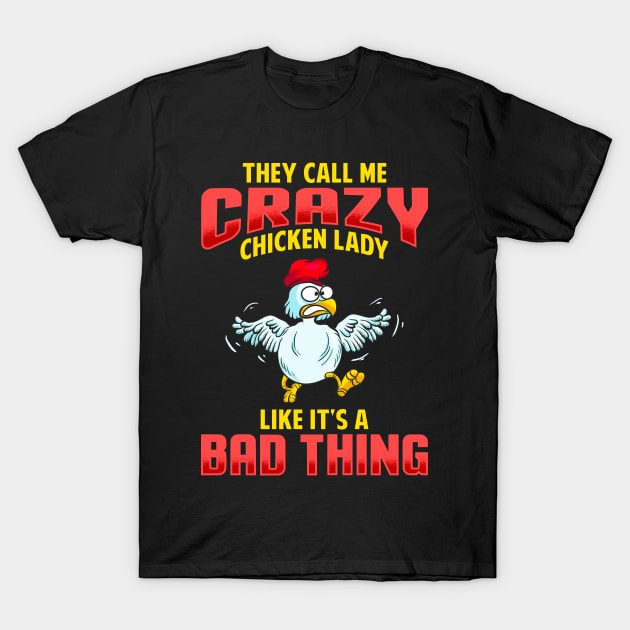 They Call Me Crazy Chicken Lady Like It's A Bad Thing T-Shirt by E